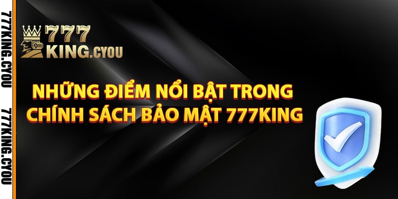 Những điểm nổi bật trong chính sách bảo mật 777King